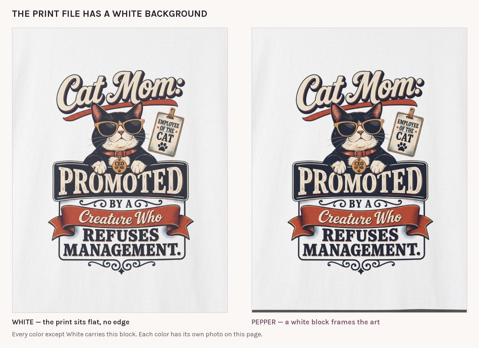 The cat mom badge print on White next to the same print on Pepper, showing the white block the print file leaves on colored shirts