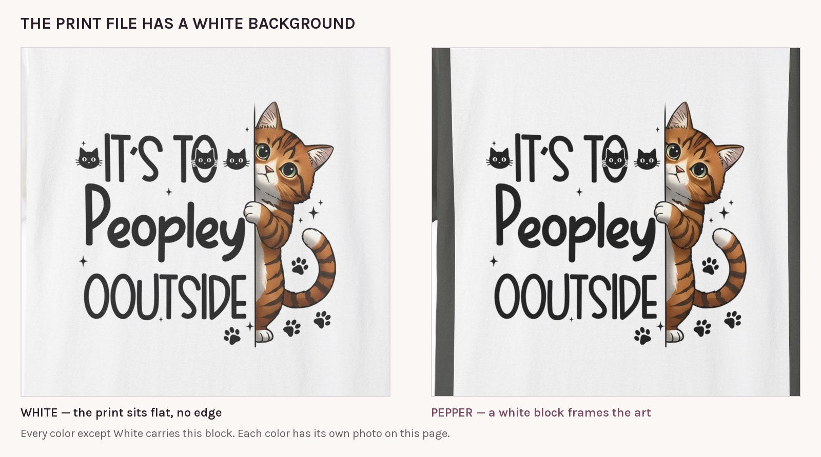 The peeking tabby print on White next to the same print on Pepper, showing the white block the print file leaves on colored shirts